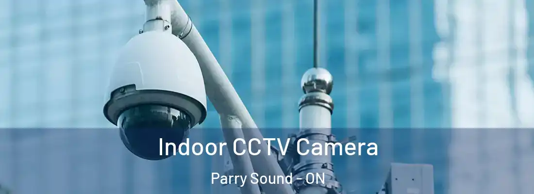  Indoor CCTV Camera Parry Sound - ON