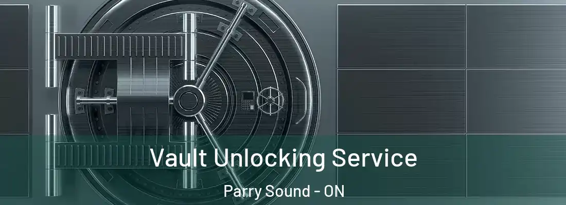  Vault Unlocking Service Parry Sound - ON